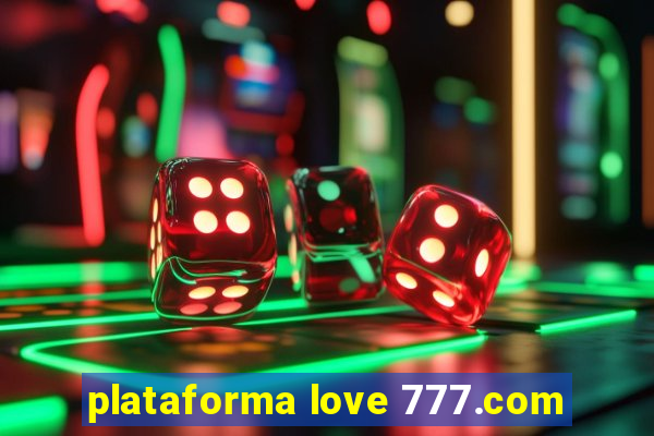 plataforma love 777.com